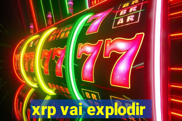 xrp vai explodir